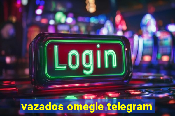 vazados omegle telegram